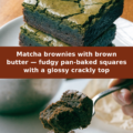 Matcha brownies with brown butter — fudgy pan-baked squares with a glossy crackly top Pinterest recipe pin