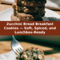 Zucchini Bread Breakfast Cookies — Soft, Spiced, and Lunchbox-Ready Pinterest recipe pin